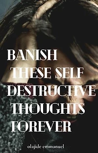 Banish these self destructive thoughts forever