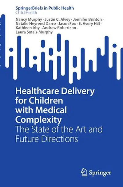 Healthcare Delivery for Children with Medical Complexity: the State of Art and Future Directions
