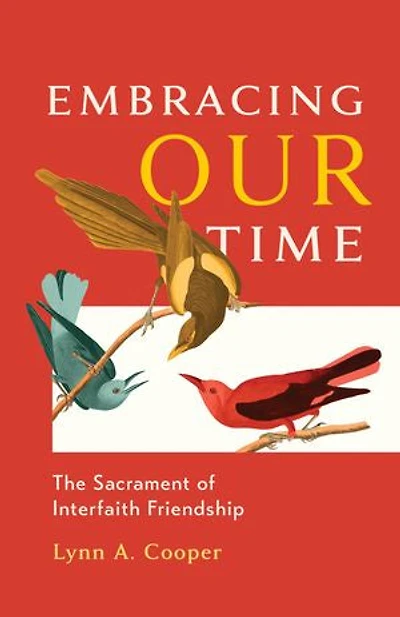 Embracing Our Time: The Sacrament of Interfaith Friendship