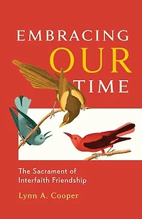 Embracing Our Time: The Sacrament of Interfaith Friendship