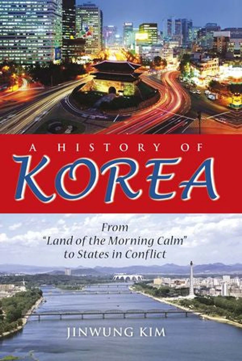 A History of Korea: From "Land the Morning Calm" to States Conflict