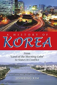 A History of Korea: From "Land the Morning Calm" to States Conflict