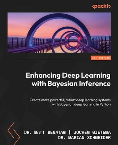 Enhancing deep learning with Bayesian Inference: Create more powerful, robust systems Python