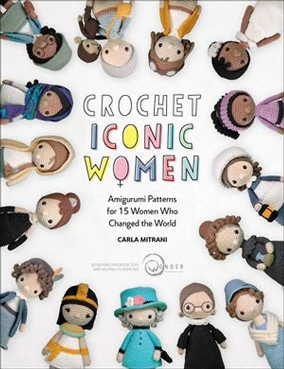 Crochet Iconic Women: Amigurumi Patterns For 15 Women Who Changed The World