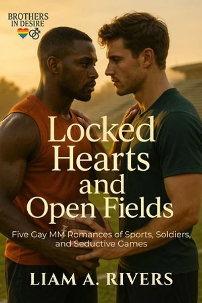 Locked Hearts and Open Fields: Five Gay MM Romances of Sports, Soldiers, and Seductive Games