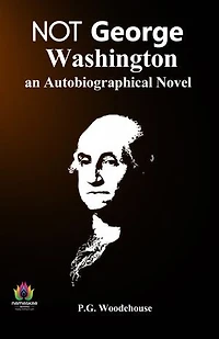 Not George Washington: An Autobiographical Novel of Identity and Ambition