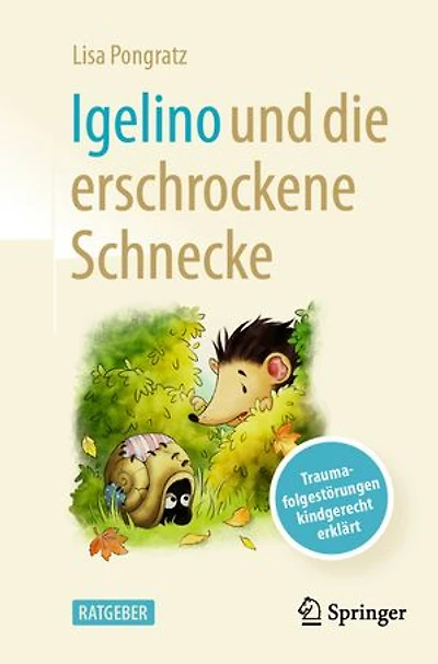 Igelino Und Die Erschrockene Schnecke: Traumafolgestörungen Kindgerecht Erklärt