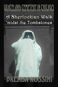 Graceland Cemetery Chicago - A Sherlockian Walk Midst the Tombstones