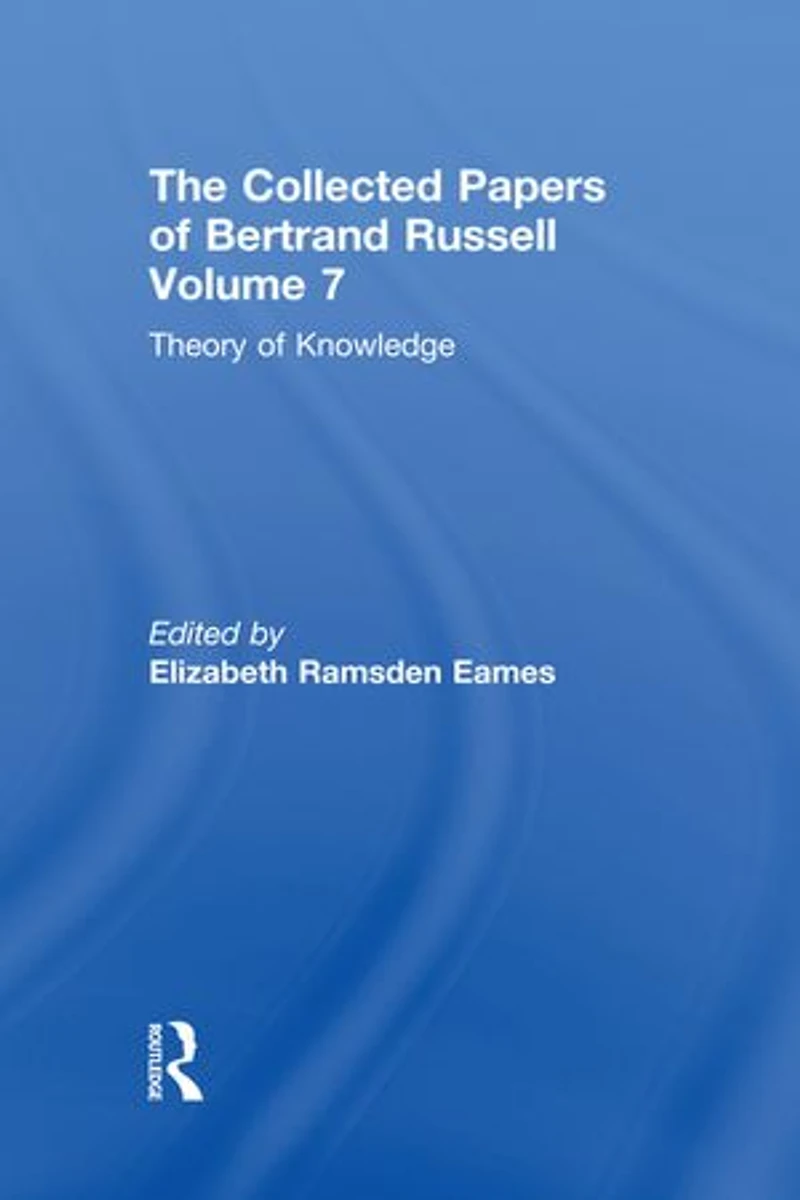 The Collected Papers of Bertrand Russell, Volume 7: Theory of Knowledge: The 1913 Manuscript