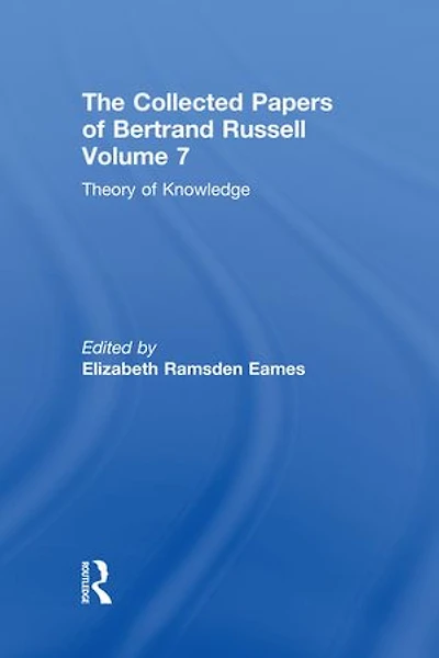 The Collected Papers of Bertrand Russell, Volume 7: Theory of Knowledge: The 1913 Manuscript