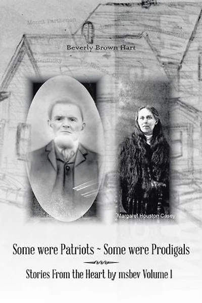 Some Were Patriots Prodigals: Stories from the Heart by Msbev Volume 1