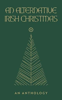 An Alternative Irish Christmas: Anthology