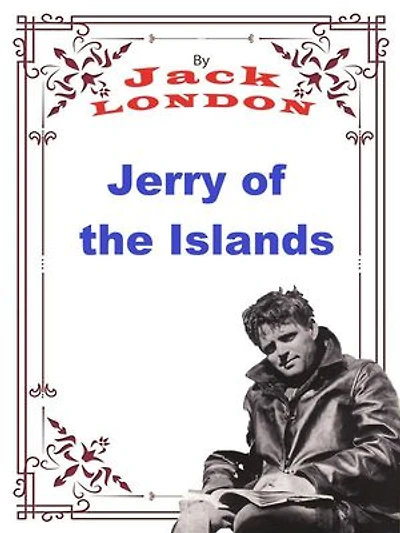Jerry of the Islands: Jack LONDON Novels
