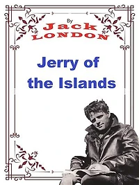 Jerry of the Islands: Jack LONDON Novels