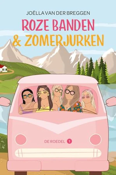 Roze banden en Zomerjurken: Vijf vriendinnen, een roze VW-bus en een reis om nooit te vergeten!
