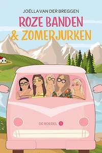Roze banden en Zomerjurken: Vijf vriendinnen, een roze VW-bus en een reis om nooit te vergeten!