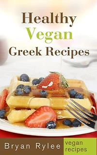 Healthy Vegan Greek Recipes: Good Food Cookbook