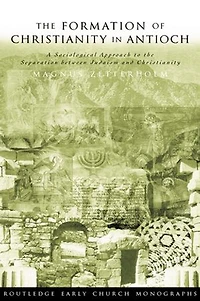 the Formation of Christianity Antioch: A Social-Scientific Approach to Separation between Judaism and Christianit: