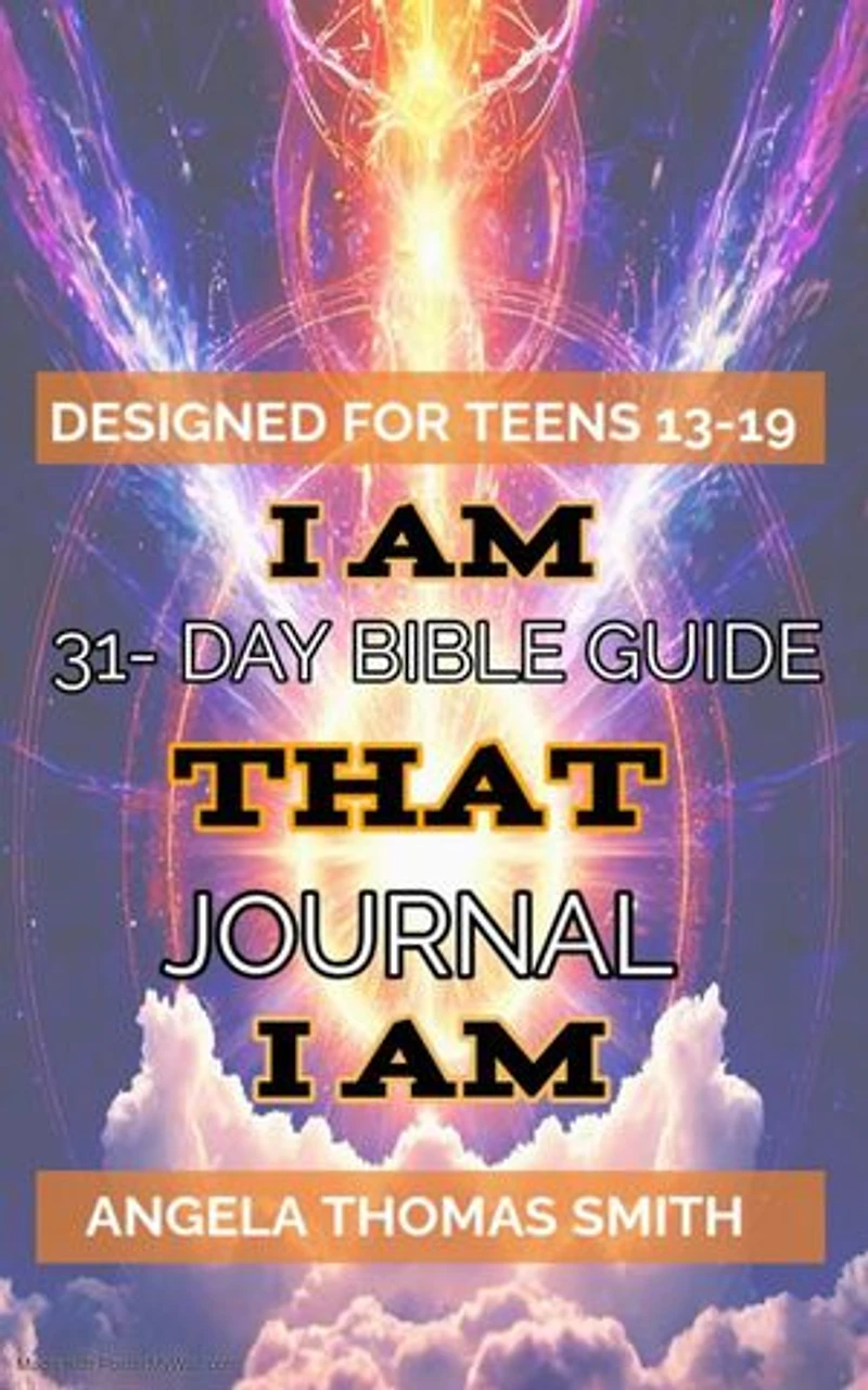 A Closer Walk with I AM THAT I AM: A 31-Day Teen Guide to Explore The Bible with Visionary Angela Thomas Smith