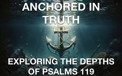 Anchored In Truth Exploring The Depths of Psalm 119