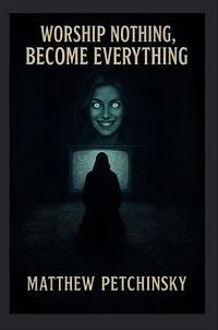 Worship Nothing, Become Everything