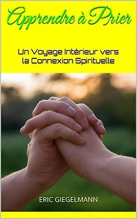 Apprendre à Prier: Un Voyage Intérieur vers la Connexion Spirituelle