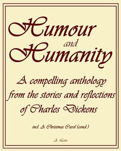 Humour and Humanity: A compelling anthology from the stories and reflections of Charles Dickens