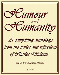 Humour and Humanity: A compelling anthology from the stories and reflections of Charles Dickens