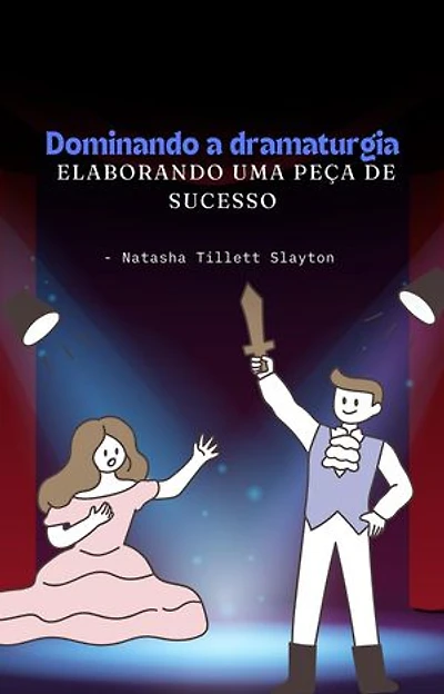 Dominando a dramaturgia - elaborando uma peça de sucesso