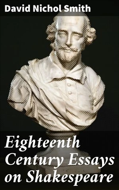 Eighteenth Century Essays on Shakespeare: Exploring Shakespearean Criticism in the 18th Century