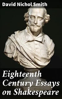Eighteenth Century Essays on Shakespeare: Exploring Shakespearean Criticism in the 18th Century