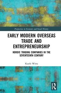 Early Modern Overseas Trade and Entrepreneurship: Nordic Trading Companies the Seventeenth Century