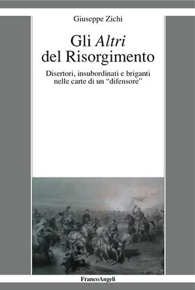 Gli Altri del Risorgimento.: Disertori, insubordinati e briganti nelle carte di un "difensore"