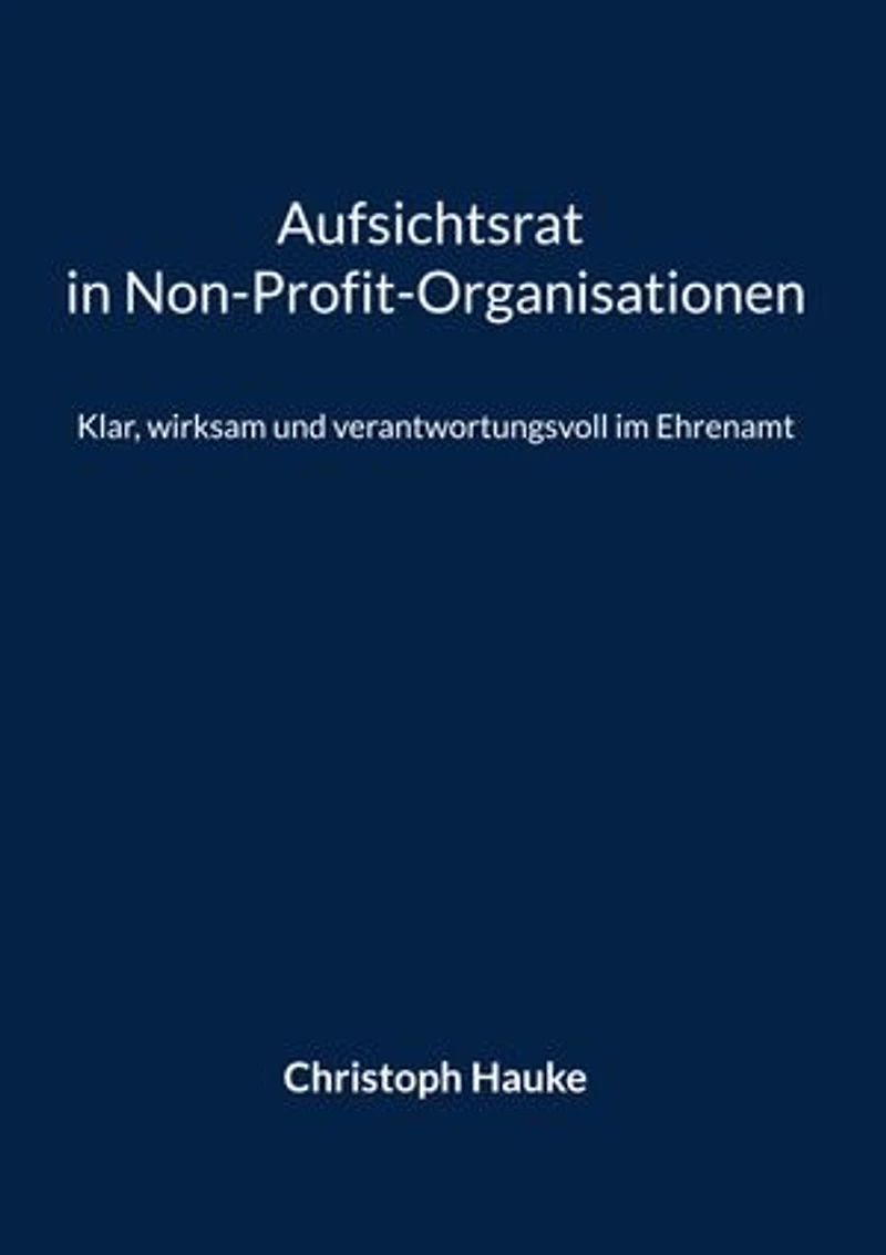 Aufsichtsrat in Non-Profit-Organisationen: Klar, wirksam und verantwortungsvoll im Ehrenamt