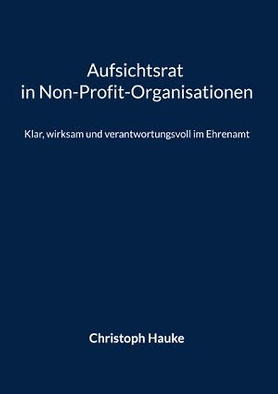 Aufsichtsrat in Non-Profit-Organisationen: Klar, wirksam und verantwortungsvoll im Ehrenamt