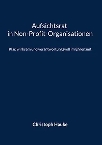 Aufsichtsrat in Non-Profit-Organisationen: Klar, wirksam und verantwortungsvoll im Ehrenamt