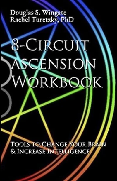 8-Circuit Ascension Workbook: Tools to Change Your Brain & Increase Intelligence