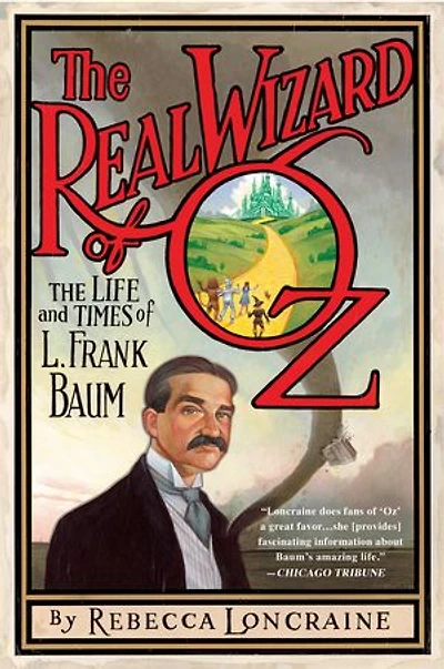 The Real Wizard of Oz: Life and Times L. Frank Baum
