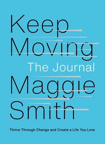 Keep Moving: The Journal: Thrive Through Change And Create A Life You Love
