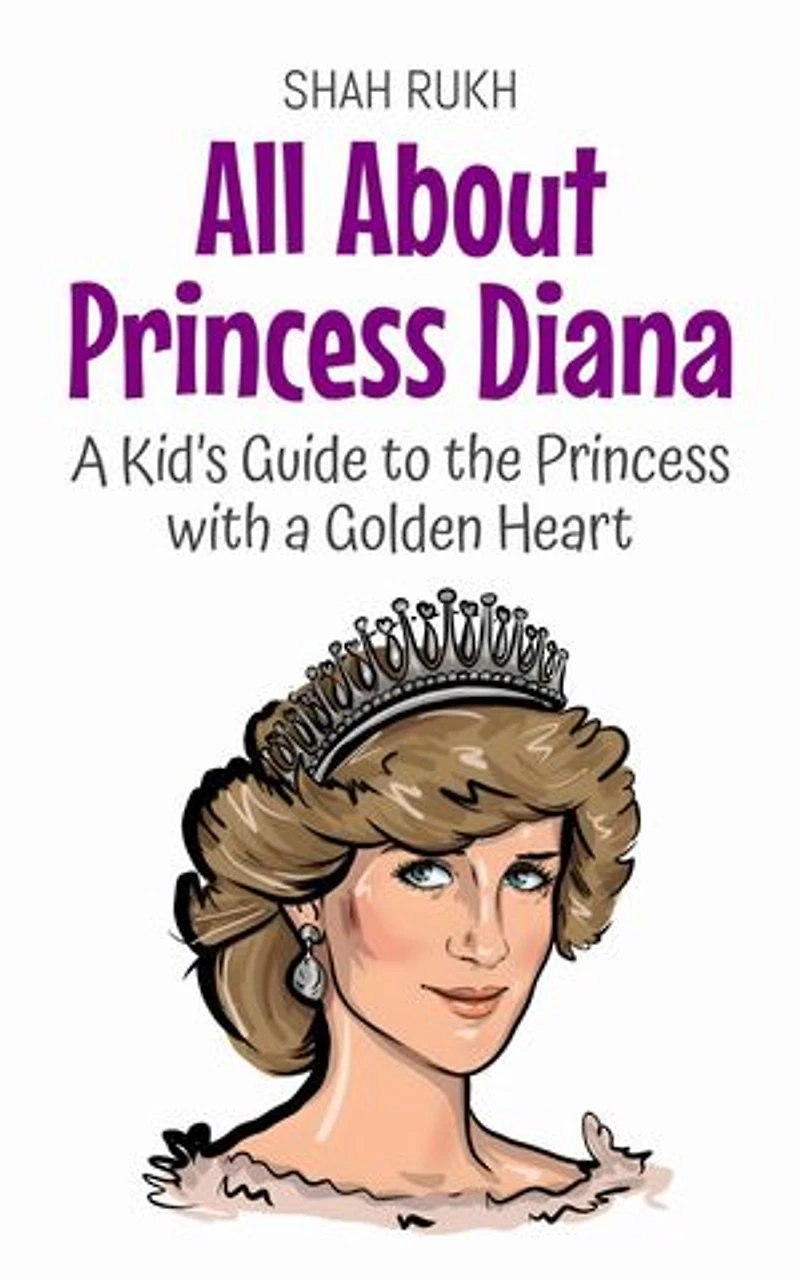 All About Princess Diana: A Kid’s Guide to the Princess with a Golden Heart: Knowledge Books For Kids, #70