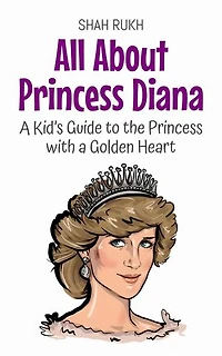 All About Princess Diana: A Kid’s Guide to the Princess with a Golden Heart: Knowledge Books For Kids, #70