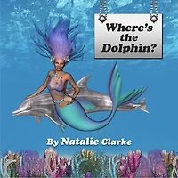 Where's the Dolphin?: A children's story to enhance environmental awareness and personal development skills