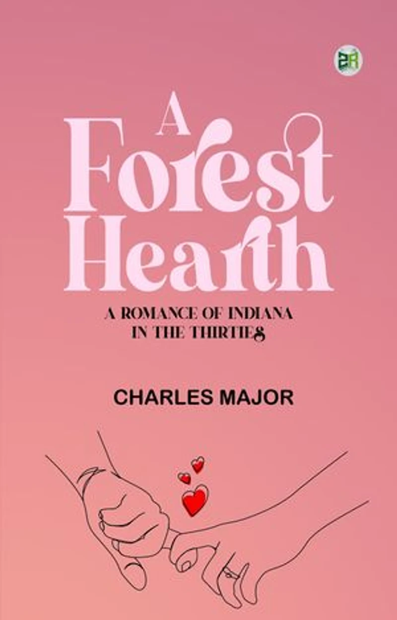 A Forest Hearth: A Romance of Indiana in the Thirties