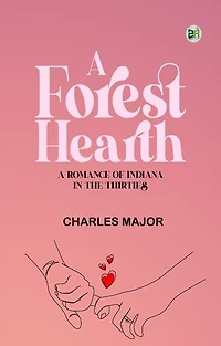 A Forest Hearth: A Romance of Indiana in the Thirties