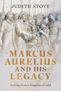 Marcus Aurelius and his Legacy: Seeking Rome's Kingdom of Gold