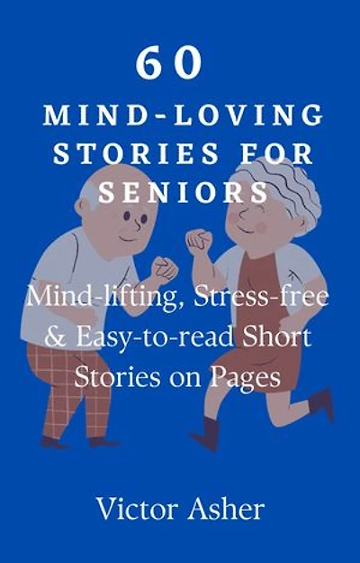 60 MIND-LOVING STORIES FOR SENIORS: Mind-lifting, Stress-free & Easy-to-read Short Stories on Pages