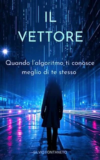 Il Vettore: Quando l'algoritmo ti conosce meglio di te stesso