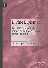 Divine Diplomacy: Post 9/11 Evangelicals' Impact on Pakistan-United States Relations