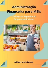 Administração Financeira Para MEIs: Conheça os Segredos do Empreendedorismo