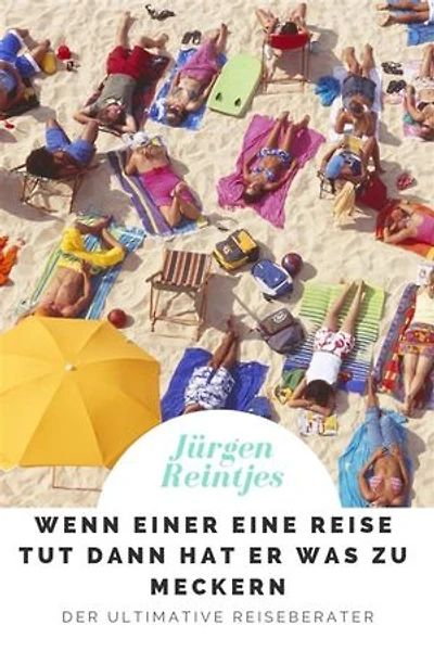 Wenn einer eine Reise tut dann hat er was zu meckern: Der ultimative Reiseberater